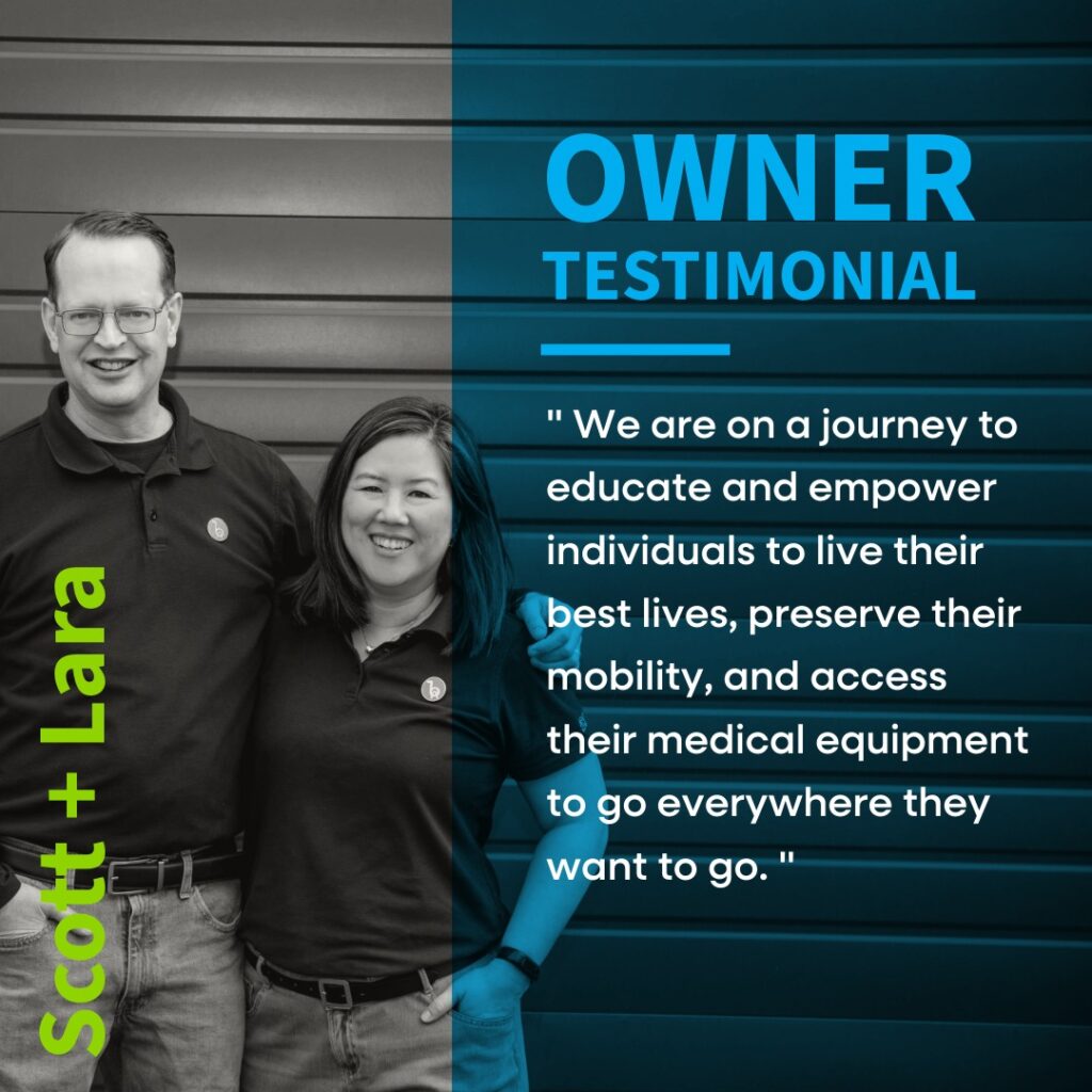 Black and white photo of Scott and Lara Vineyard standing. Text: Owner Testimonial "We are on a journey to educate and empower individuals to live their best lives, preserve their mobility, and access their medical equipment to go everywhere they want to go."